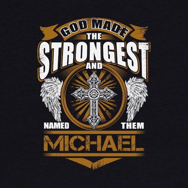 Michael Name T Shirt - God Found Strongest And Named Them Michael Gift Item by reelingduvet